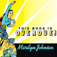 This Book Is Overdue!: How Librarians and Cybrarians Can Save Us All