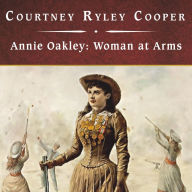 Annie Oakley: Woman at Arms