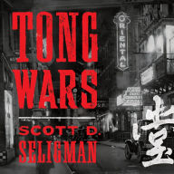 Tong Wars: The Untold Story of Vice, Money, and Murder in New York's Chinatown