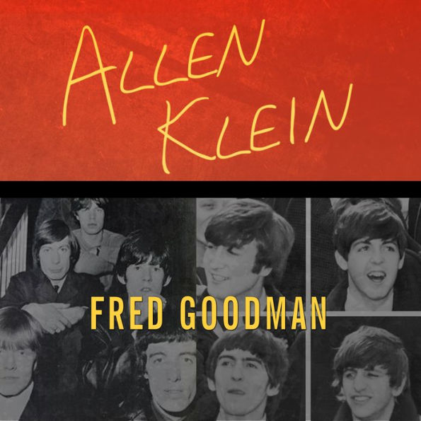 Allen Klein: The Man Who Bailed Out the Beatles, Made the Stones, and Transformed Rock & Roll