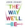 The Way We'll Be: The Zogby Report on the Transformation of the American Dream