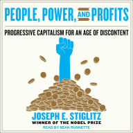 People, Power, and Profits: Progressive Capitalism for an Age of Discontent