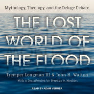 The Lost World of the Flood: Mythology, Theology, and the Deluge Debate