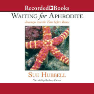 Waiting for Aphrodite: Journeys into the Time before Bones