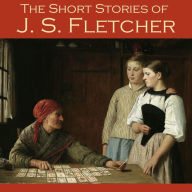 The Short Stories of J. S. Fletcher