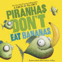 Piranhas Don't Eat Bananas