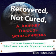 Recovered, Not Cured, A journey through schizophrenia (Abridged)