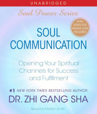 Soul Communication: Opening Your Spiritual Channels for Success and Fulfillment