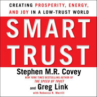 Smart Trust : Creating Posperity, Energy, and Joy in a Low-trust World (Abridged)