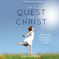 On a Quest for Christ: Tracing the Footsteps of Your Spiritual Journey