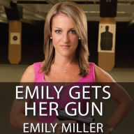 Emily Gets Her Gun: But Obama Wants to Take Yours