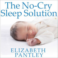 The No-Cry Sleep Solution: Gentle Ways to Help Your Baby Sleep Through the Night