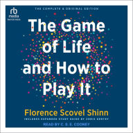 The Complete Game of Life and How to Play It: The Classic Text with Commentary, Study Questions, Action Items, and Much More