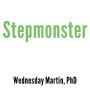 Stepmonster: A New Look at Why Real Stepmothers Think, Feel, and Act the Way We Do