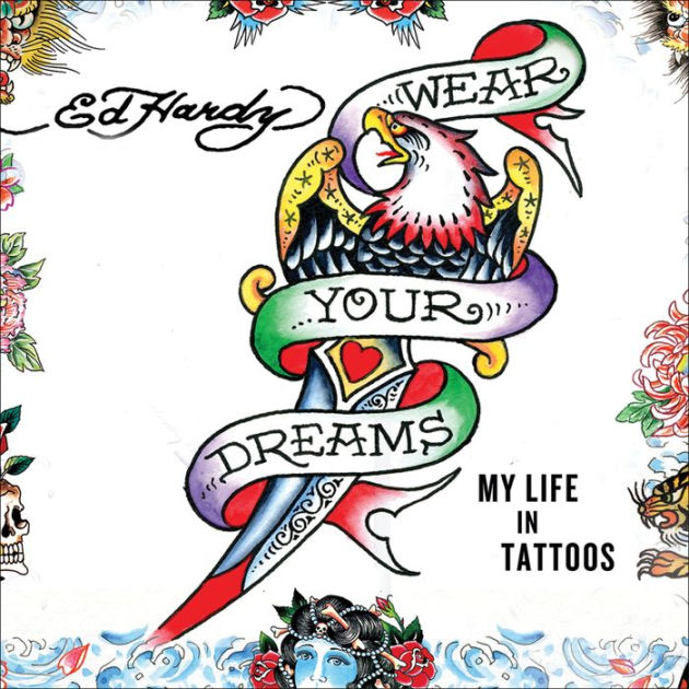 Wear Your Dreams: My Life in Tattoos by Ed Hardy, Joel Selvin | eBook ...