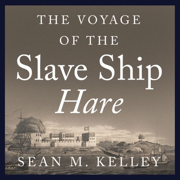 The Voyage of the Slave Ship Hare: A Journey into Captivity from Sierra Leone to South Carolina