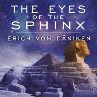 The Eyes of the Sphinx: The Newest Evidence of Extraterrestrial Contact in Ancient Egypt