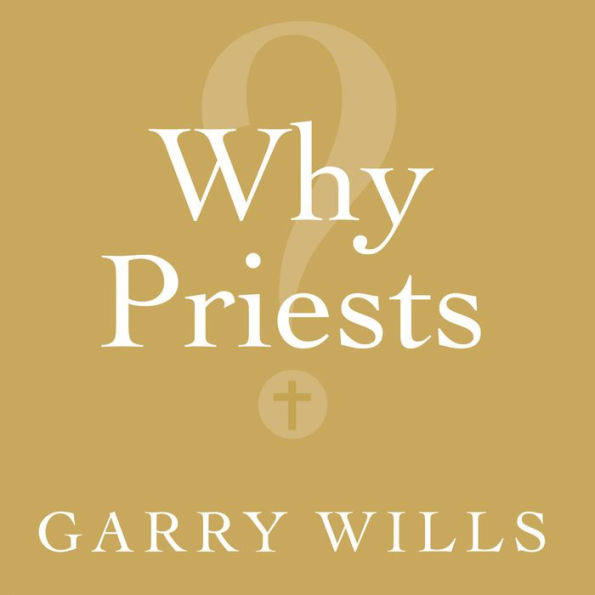 Why Priests?: A Failed Tradition