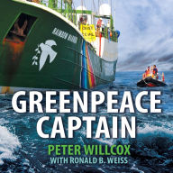 Greenpeace Captain: My Adventures in Protecting the Future of Our Planet