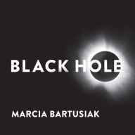 Black Hole: How an Idea Abandoned by Newtonians, Hated by Einstein, and Gambled on by Hawking Became Loved