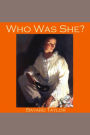 Who Was She?