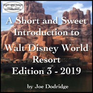 A Short and Sweet Introduction to Walt Disney World Resort: Edition 3 - 2019