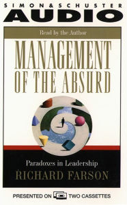 Management of the Absurd: Paradoxes In Leadership (Abridged)
