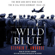 The Wild Blue: The Men and Boys Who Flew the B-24s Over Germany