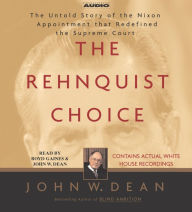 The Rehnquist Choice: The Untold Story of the Nixon Appointment that Redefined the Supreme Court (Abridged)