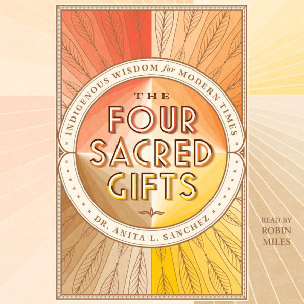 The Four Sacred Gifts: Indigenous Wisdom for Modern Times