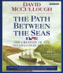 The Path between the Seas: The Creation of the Panama Canal, 1870-1914