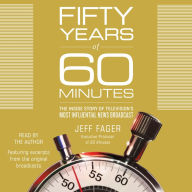 Fifty Years of 60 Minutes: The Inside Story of Television's Most Influential News Broadcast