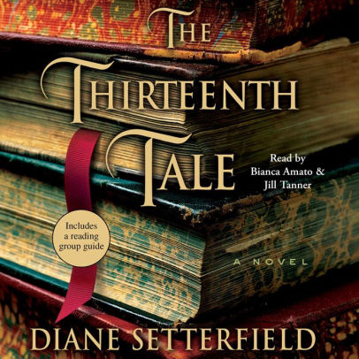 Title: The Thirteenth Tale: A Novel, Author: Diane Setterfield, Bianca Amato, Jill Tanner