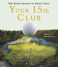 Your 15th Club : The Inner Secret to Great Golf (Abridged)