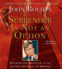 Surrender is Not an Option : Defending America at the United Nations and Abroad (Abridged)