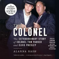 The Colonel : The Extraordinary Story of Colonel Tom Parker and Elvis Presley