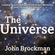 The Universe: Leading Scientists Explore the Origin, Mysteries, and Future of the Cosmos