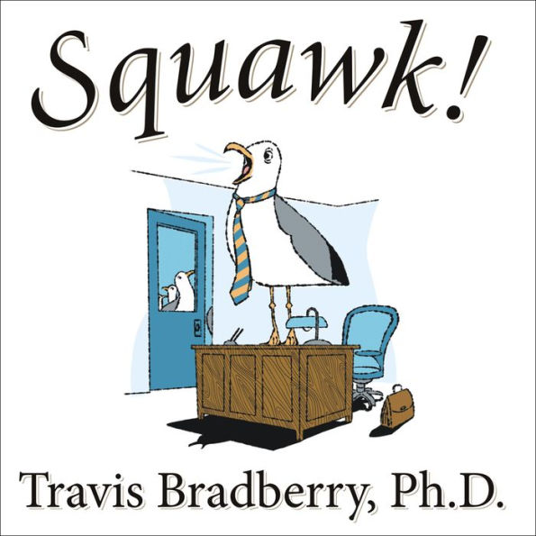 Squawk!: How To Stop Making Noise and Start Getting Results