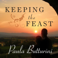 Keeping the Feast: One Couple's Story of Love, Food, and Healing in Italy