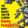 Too Many Bosses, Too Few Leaders: The Three Essential Principles You Need to Become an Extraordinary Leader