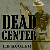 Dead Center: A Marine Sniper's Two-Year Odyssey in the Vietnam War