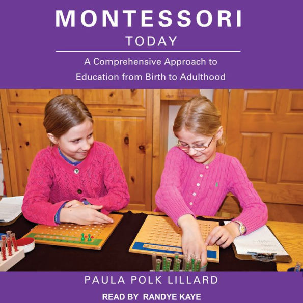 Montessori Today: A Comprehensive Approach to Education from Birth to Adulthood