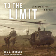 To the Limit: An Air Cav Huey Pilot in Vietnam