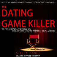 The Dating Game Killer: The True Story of a TV Dating Show, a Violent Sociopath, and a Series of Brutal Murders