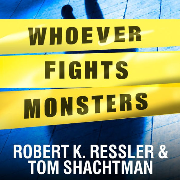 Whoever Fights Monsters: My Twenty Years Tracking Serial Killers for the FBI