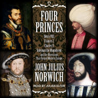 Four Princes: Henry VIII, Francis I, Charles V, Suleiman the Magnificent and the Obsessions that Forged Modern Europe