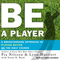 Be a Player: A Breakthrough Approach to Playing Better ON the Golf Course