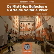 Os Mistérios Egípcios e a Arte de Voltar a Viver