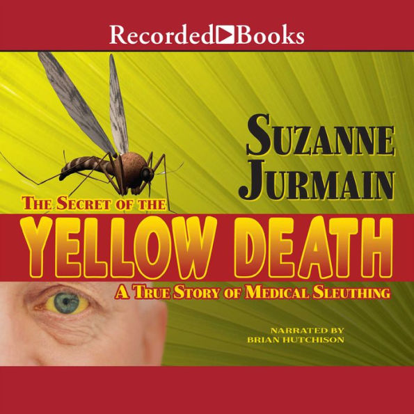 Secret of the Yellow Death: A True Story of Medical Sleuthing