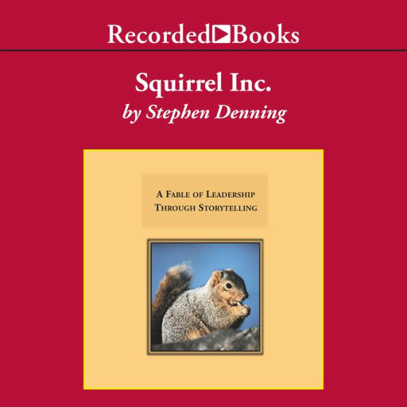 Squirrel, Inc.: A Fable of Leadership Through Storytelling
